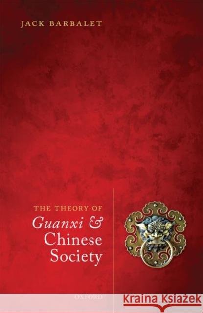 The Theory of Guanxi and Chinese Society Jack Barbalet 9780198808732