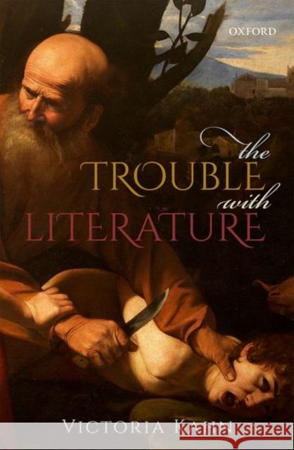 The Trouble with Literature Victoria Kahn 9780198808749 Oxford University Press, USA