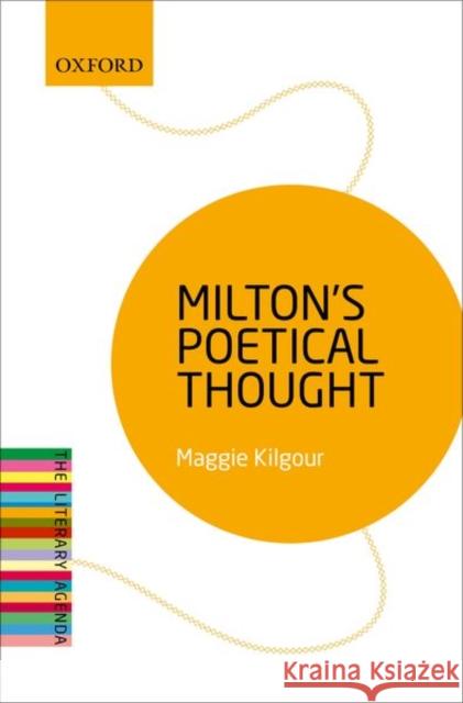 Milton's Poetical Thought: The Literary Agenda Maggie Kilgour 9780198808824