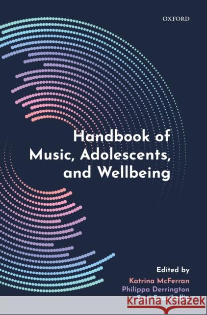 Handbook of Music, Adolescents, and Wellbeing Katrina McFerran Philippa Derrington Suvi Saarikallio 9780198808992 Oxford University Press, USA