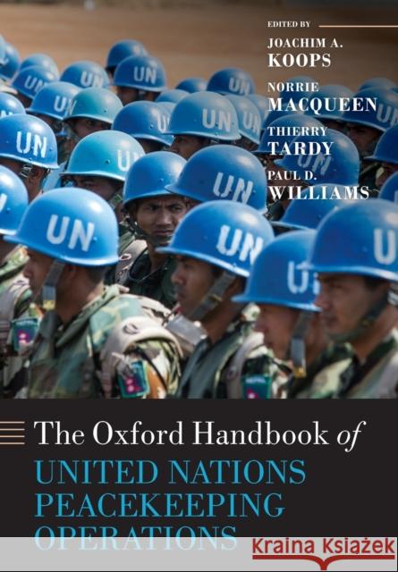 The Oxford Handbook of United Nations Peacekeeping Operations Joachim Koops Norrie Macqueen Thierry Tardy 9780198809241 Oxford University Press, USA