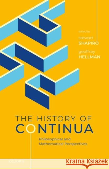 The History of Continua: Philosophical and Mathematical Perspectives Stewart Shapiro Geoffrey Hellman 9780198809647 Oxford University Press, USA