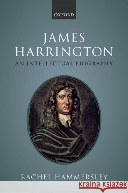 James Harrington: An Intellectual Biography Rachel Hammersley 9780198809852