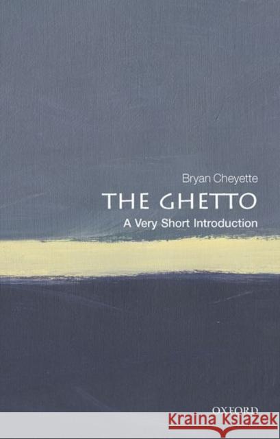 The Ghetto: A Very Short Introduction Bryan Cheyette (University of Reading)   9780198809951
