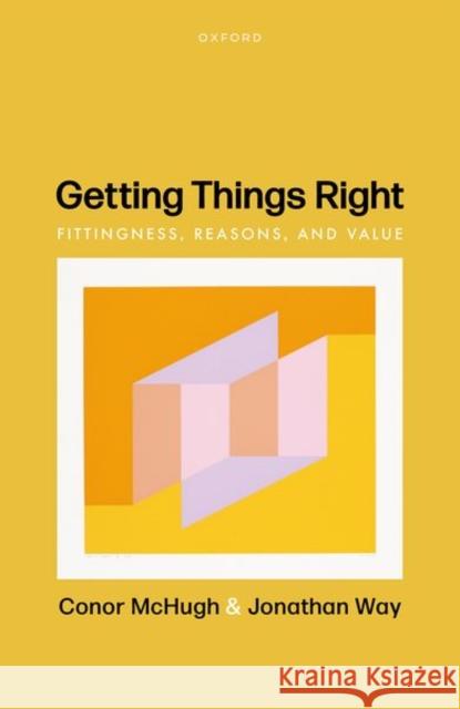 Getting Things Right: Fittingness, Reasons, and Value McHugh, Conor 9780198810322 OXFORD HIGHER EDUCATION