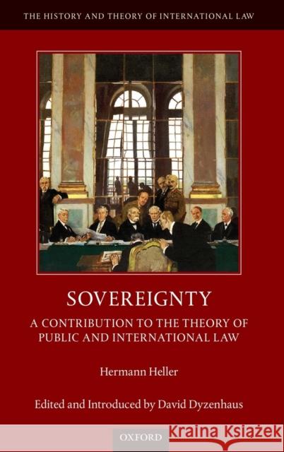 Sovereignty: A Contribution to the Theory of Public and International Law Hermann Heller David Dyzenhaus (University of Toronto)  9780198810544