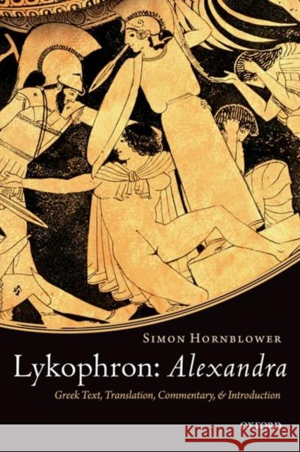 Alexandra: Greek Text, Translation, Commentary, and Introduction Simon Hornblower 9780198810643 Oxford University Press, USA