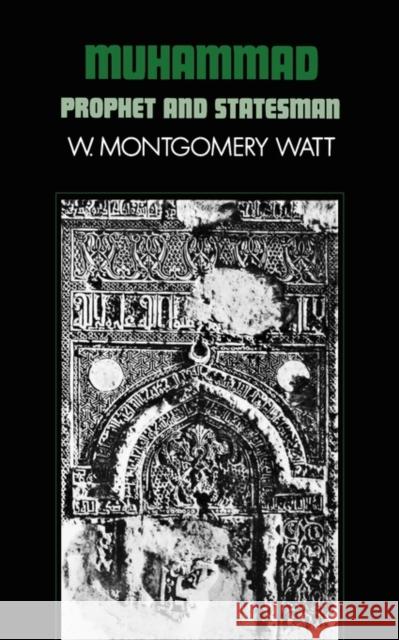 Muhammad: Prophet and Statesman Watt, W. Montgomery 9780198810780 Oxford University Press