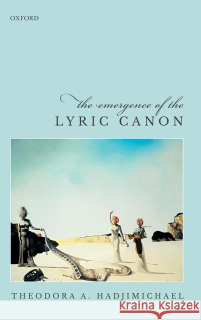 The Emergence of the Lyric Canon Theodora A. Hadjimichael 9780198810865 Oxford University Press, USA