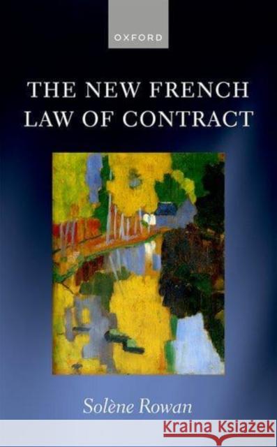 The New French Law of Contract Solene (Professor of Law, Professor of Law, University of Oxford) Rowan 9780198810889 Oxford University Press