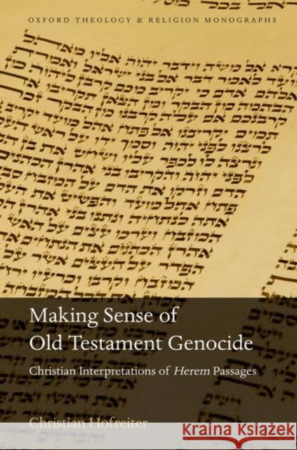 Making Sense of Old Testament Genocide: Christian Interpretations of Herem Passages Hofreiter, Christian 9780198810902 Oxford University Press, USA