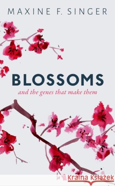 Blossoms: And the Genes That Make Them Singer, Maxine F. 9780198811138