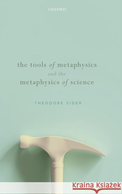 The Tools of Metaphysics and the Metaphysics of Science Theodore Sider (Rutgers University)   9780198811565