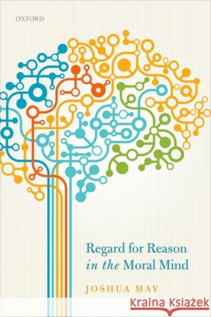 Regard for Reason in the Moral Mind Joshua May 9780198811572 Oxford University Press, USA