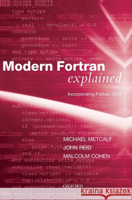 Modern FORTRAN Explained: Incorporating FORTRAN 2018 Michael Metcalf John Reid Malcolm Cohen 9780198811893 Oxford University Press, USA