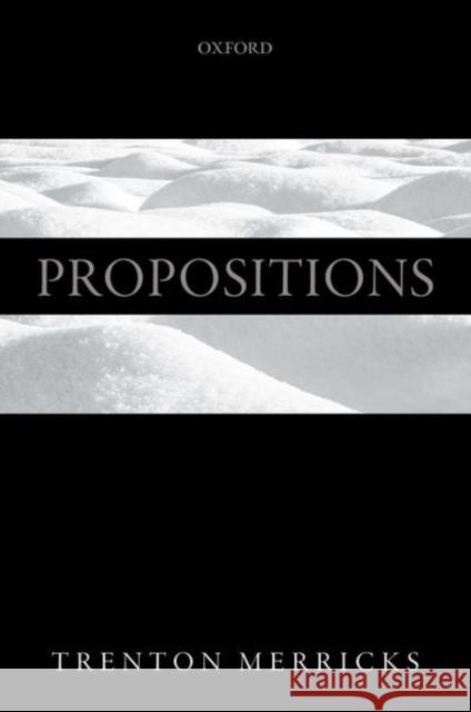 Propositions Trenton Merricks 9780198812098 Oxford University Press, USA