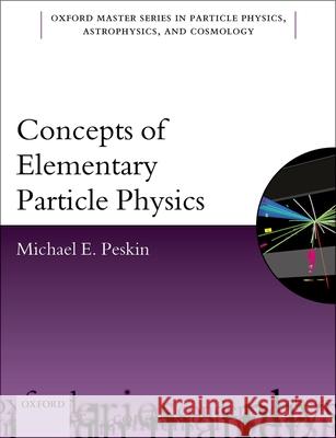 Concepts of Elementary Particle Physics Michael E. Peskin 9780198812197 Oxford University Press, USA