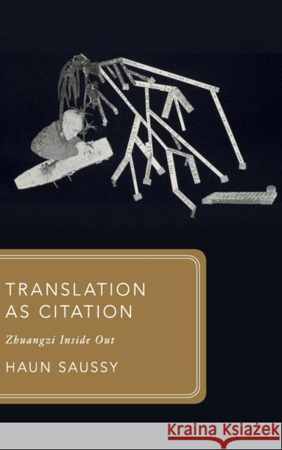 Translation as Citation: Zhuangzi Inside Out Haun Saussy 9780198812531