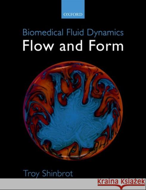 Biomedical Fluid Dynamics: Flow and Form Troy Shinbrot 9780198812586 Oxford University Press, USA