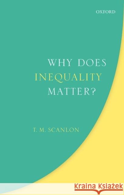 Why Does Inequality Matter? T. M. Scanlon 9780198812692 Oxford University Press