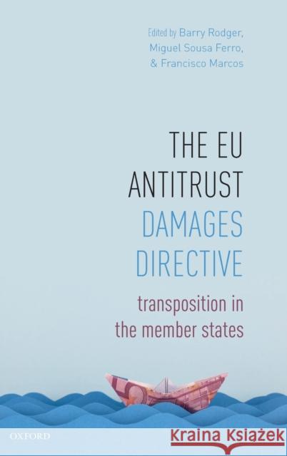The Eu Antitrust Damages Directive: Transposition in the Member States Rodger, Barry 9780198812760 Oxford University Press, USA