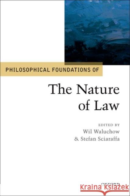 Philosophical Foundations of the Nature of Law Wil Waluchow Stefan Sciaraffa 9780198812951