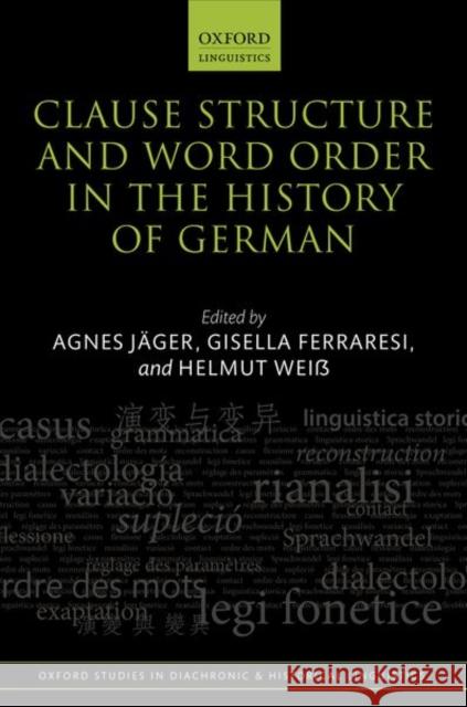 Clause Structure and Word Order in the History of German Agnes Jager Gisella Ferraresi Helmut Weiss 9780198813545