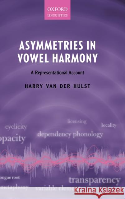Asymmetries in Vowel Harmony: A Representational Account Harry Va 9780198813576 Oxford University Press, USA