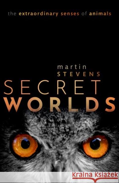 Secret Worlds: The extraordinary senses of animals  9780198813675 Oxford University Press