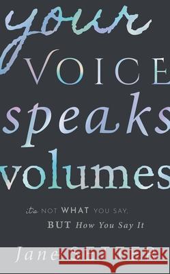 Your Voice Speaks Volumes: It's Not What You Say, But How You Say It Jane Setter 9780198813842