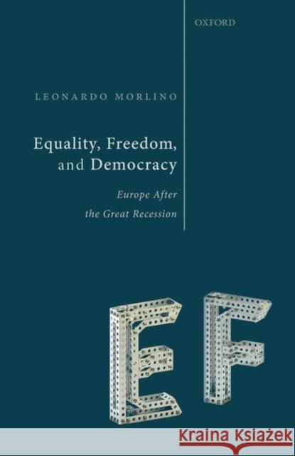 Equality, Freedom, and Democracy: Europe After the Great Recession Leonardo Morlino 9780198813873 Oxford University Press, USA