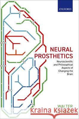 Neural Prosthetics: Neuroscientific and Philosophical Aspects of Changing the Brain Walter Glannon 9780198813910 Oxford University Press, USA