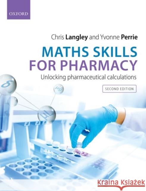 Maths Skills for Pharmacy: Unlocking Pharmaceutical Calculations Yvonne (Professor in Drug Delivery, Professor in Drug Delivery, University of Strathclyde) Perrie 9780198814467