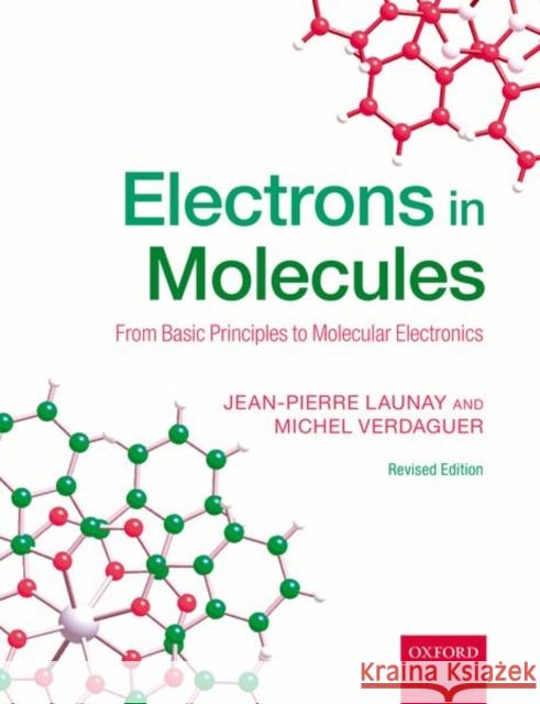 Electrons in Molecules: From Basic Principles to Molecular Electronics Jean-Pierre Launay Michel Verdaguer 9780198814597