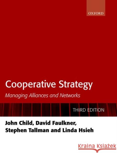 Cooperative Strategy: Managing Alliances and Networks Child, John 9780198814641