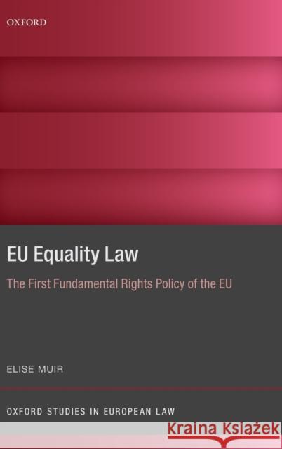 Eu Equality Law: The First Fundamental Rights Policy of the Eu Muir, Elise 9780198814665 Oxford University Press