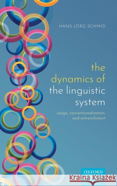 The Dynamics of the Linguistic System: Usage, Conventionalization, and Entrenchment Hans-Jorg Schmid 9780198814771 Oxford University Press, USA