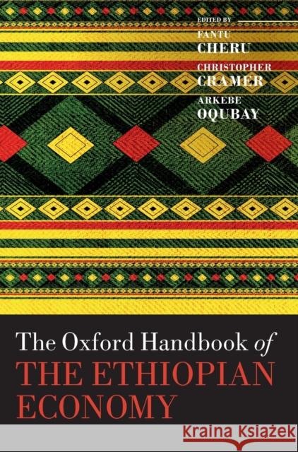 The Oxford Handbook of the Ethiopian Economy Fantu Cheru Christopher Cramer Arkebe Oqubay 9780198814986 Oxford University Press, USA