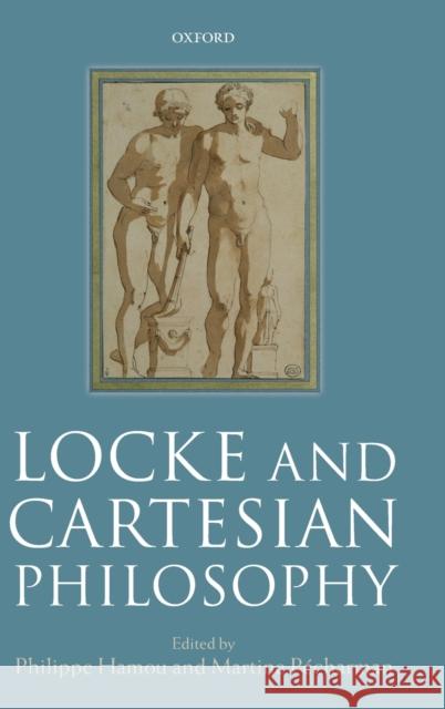 Locke and Cartesian Philosophy Philippe Hamou Martine Pecharman 9780198815037 Oxford University Press, USA