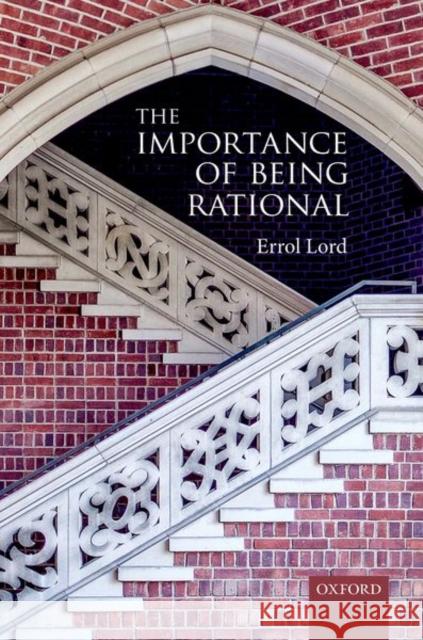 The Importance of Being Rational Errol Lord 9780198815099 Oxford University Press, USA