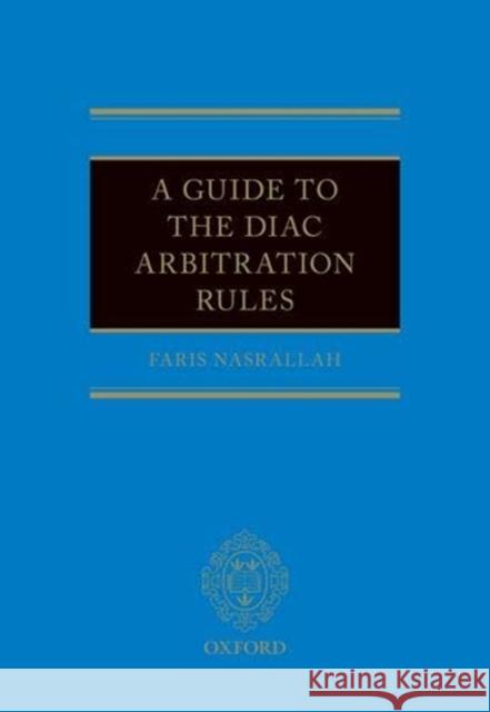 GUIDE TO THE DIAC ARBITRATION RULES HARD FARIS NASRALLAH 9780198815396 Oxford University Press, USA