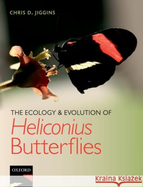 The Ecology and Evolution of Heliconius Butterflies Chris D. Jiggins 9780198815549 Oxford University Press, USA