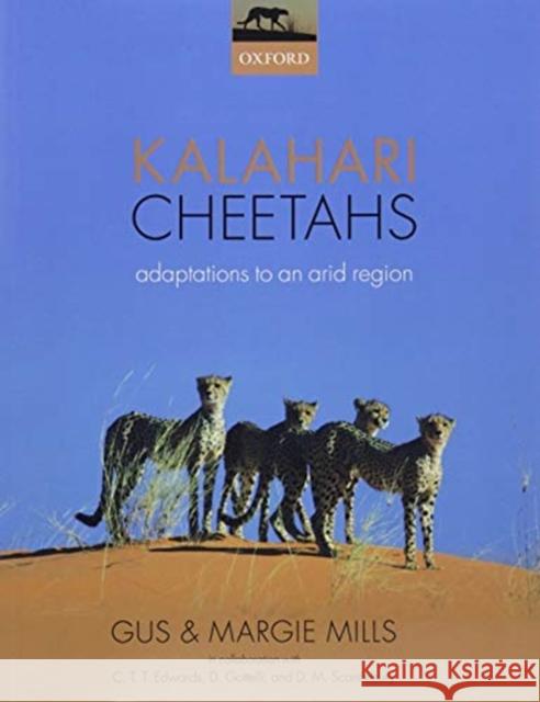Kalahari Cheetahs: Adaptations to an Arid Region Gus Mills Margaret Mills 9780198815563 Oxford University Press, USA