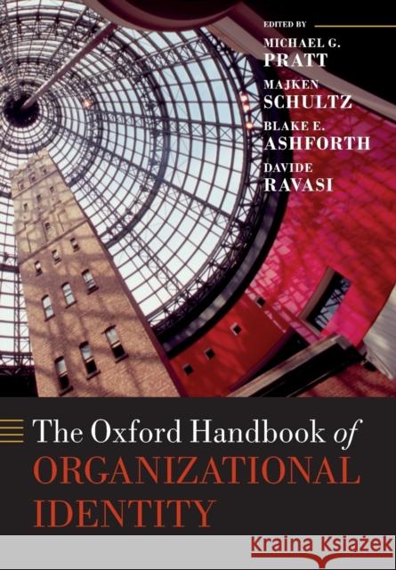 The Oxford Handbook of Organizational Identity Michael G. Pratt Majken Schultz Blake E. Ashforth 9780198815747