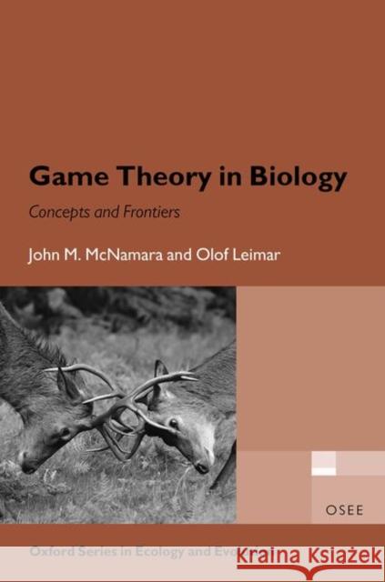 Game Theory in Biology: Concepts and Frontiers John M. McNamara Olof Leimar 9780198815785 Oxford University Press, USA