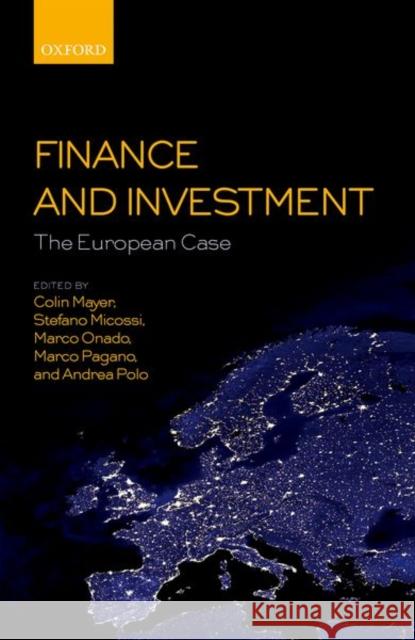 Finance and Investment: The European Case Colin Mayer Stefano Micossi Marco Onado 9780198815815