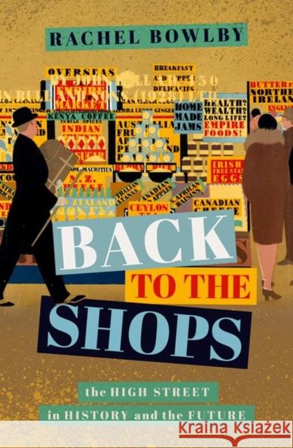 Back to the Shops: The High Street in History and the Future Bowlby, Rachel 9780198815914