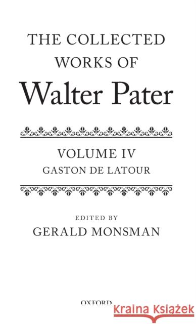 The Collected Works of Walter Pater: Gaston de Latour: Volume 4 Monsman, Gerald 9780198816164