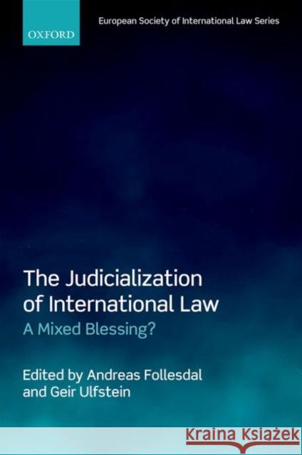 The Judicialization of International Law: A Mixed Blessing? Follesdal, Andreas 9780198816423 Oxford University Press, USA