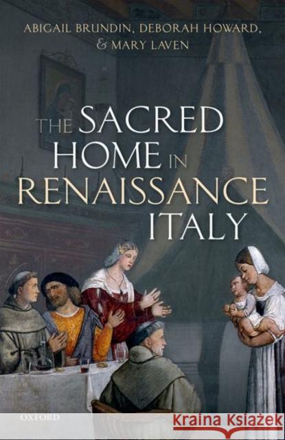 The Sacred Home in Renaissance Italy Brundin, Abigail 9780198816553 Oxford University Press, USA